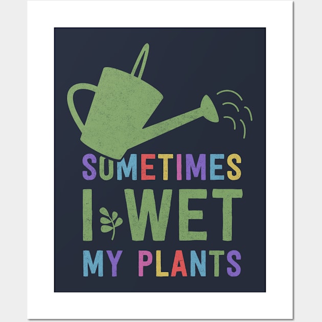 I Wet My Plants Wall Art by deadright